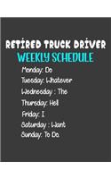 Retired Truck Driver Weekly Schedule: Retirement Retiring Retired Truck Driver notebook gifts - THE PERFECT PRESENT GIFTS - The best unique funny gift ideas for Father's Mother's Day, Bi