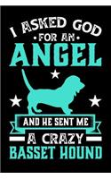 I Asked God For An Angel And He sent Me A Crazy basset hound: Gifts for Dog Owners 100 page 6 x 9 Daily journal to jot down your ideas and notes