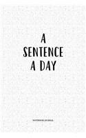 A Sentence A Day: A 6 x 9 Inch Matte Softcover Quote Diary Notebook With A Motivational Cover Slogan and 120 Blank Lined Pages