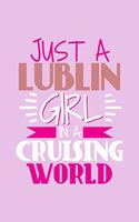 Just A Lublin Girl In A Cruising World: 6x9 110 Lined Blank Notebook Inspirational Journal Travel Note Pad Motivational Quote Collection Sketchbook