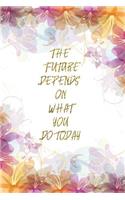 The Future Depends On What You Do Today