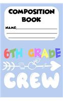 Composition Book 6th Grade Crew: 6th Grade Back To School Composition Notebook, Ruled Handwriting Paper, Draw and Write Journal, School Supplies for Sixth Graders