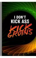 I Don't Kick Ass Kick Groins: Krav Maga Gift For Martial Artist (6"x9") Lined Notebook To Write In