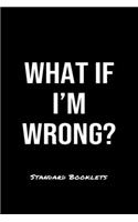 What If I'm Wrong?: A softcover blank lined notebook to jot down business ideas, record daily events and ponder life's big questions.