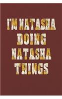 I'm Natasha Doing Natasha Things: First Name Funny Sayings Personalized Customized Names Women Girl Mother's Day Gift Notebook Journal