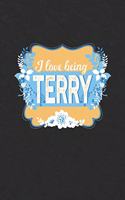 I Love Being Terry: First Name Funny Sayings Personalized Customized Names Women Girl Mother's day Gift Notebook Journal