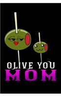 olive you mom: Funny motherhood in mothers day celebration gift Lined Notebook / Diary / Journal To Write In 6x9