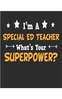 I'm a Special ED Teacher What's Your Superpower: Daily Weekly and Monthly Planner for Organizing Your Life