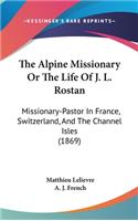 The Alpine Missionary or the Life of J. L. Rostan