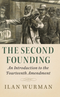 Second Founding: An Introduction to the Fourteenth Amendment