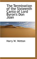 The Termination of the Sixteenth Canto of Lord Byron's Don Juan