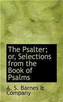 Psalter; Or, Selections from the Book of Psalms