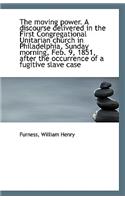 The Moving Power. a Discourse Delivered in the First Congregational Unitarian Church in Philadelphia