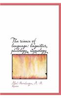 The Science of Language: Linguistics, Philology, Etymology: Linguistics, Philology, Etymology