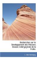 Recherches Sur Le Developpement Des Poissons Osseux; Embryog Nie de La Truite.