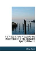 The Present State Prospects and Responsibilities of the Methodist Episcopal Church: (English)