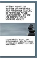William Morris; An Address Delivered the Xith November MDCCCC at Kelmscott House, Hammersmith, Befor