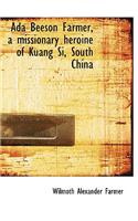 ADA Beeson Farmer, a Missionary Heroine of Kuang Si, South China