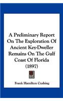 Preliminary Report On The Exploration Of Ancient Key-Dweller Remains On The Gulf Coast Of Florida (1897)