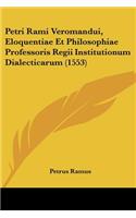 Petri Rami Veromandui, Eloquentiae Et Philosophiae Professoris Regii Institutionum Dialecticarum (1553): (Latin)