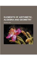 Elements of Arithmetic, Algebra and Geometry: (English)