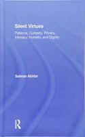 Silent Virtues: Patience, Curiosity, Privacy, Intimacy, Humility, and Dignity
