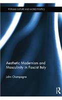 Aesthetic Modernism and Masculinity in Fascist Italy