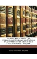 De L'organisation Et Des Attributions Des Conseils Généraux De Département Et Des Conseils D'arrondissement, Volume 1