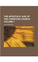 The Apostolic Age of the Christian Church Volume 1