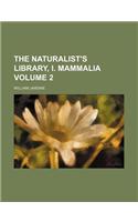 The Naturalist's Library, I. Mammalia Volume 2: (English)