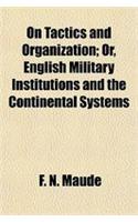 On Tactics and Organization; Or, English Military Institutions and the Continental Systems
