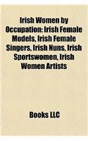 Irish Women by Occupation: Irish Female Models, Irish Female Singers, Irish Nuns, Irish Sportswomen, Irish Women Artists