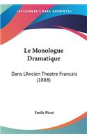 Le Monologue Dramatique: Dans L'Ancien Theatre Francais (1888)(French)