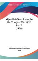 Mijne Reis Naar Rome, In Het Voorjaar Van 1837, Part 2 (1839)