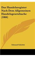 Das Handelsregister Nach Dem Allgemeinen Handelsgesetzbuche (1866)