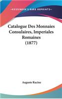 Catalogue Des Monnaies Consulaires, Imperiales Romaines (1877)