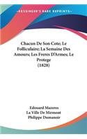 Chacun De Son Cote; Le Folliculaire; La Semaine Des Amours; Les Freres D'Armes; Le Protege (1828)