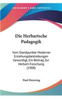 Herbartsche Padagogik: Vom Standpunkte Moderner Erziehungsbestrebungen Gewurdigt, Ein Beitrag Zur Herbart-Forschung (1908)