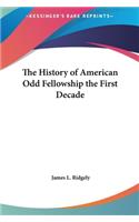 The History of American Odd Fellowship the First Decade