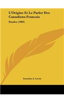 L'Origine Et Le Parler Des Canadiens-Francais
