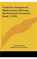 Vindiciae Antiquorum Diplomatum Adversus Bartholomaei Germonii, Book 2 (1705)