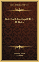 Basic Health Teachings of Dr. J. H. Tilden