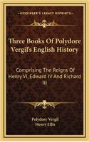 Three Books Of Polydore Vergil's English History