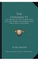 The Linesman V1: Or Service In The Guards And The Line During England's Long Peace And Little Wars(English)