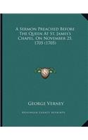 A Sermon Preached Before The Queen At St. James's Chapel, On November 25, 1705 (1705)