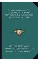 Deafmutism and the Education of Deaf-Mutes by Lip-Reading and Articulation (1881)