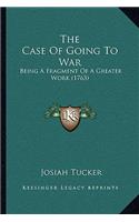 Case Of Going To War: Being A Fragment Of A Greater Work (1763)