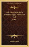 Etude Epigraphique Sur Le Monument Erige A Bruxelles En 1848 (1866)