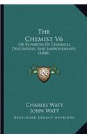 The Chemist V6: Or Reporter Of Chemical Discoveries And Improvements (1840)(English)