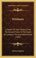 Welshmen: A Sketch Of Their History, From The Earliest Times To The Death Of Llywelyn, The Last Welsh Prince (1901)